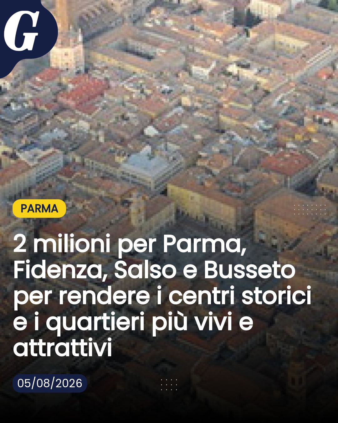 2 milioni per Parma, Fidenza, Salso e Busseto per rendere i centri storici e i quartieri più vivi e attrattivi...
