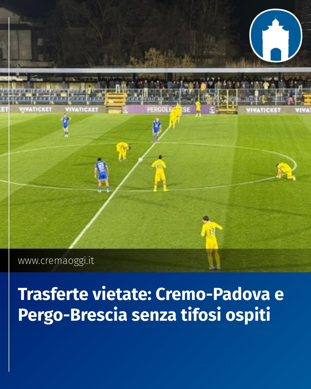 Post Instagram @redazione@cremaoggi.it: Trasferte vietate: Cremo-Padova e Pergo-Brescia senza tifosi ospiti...