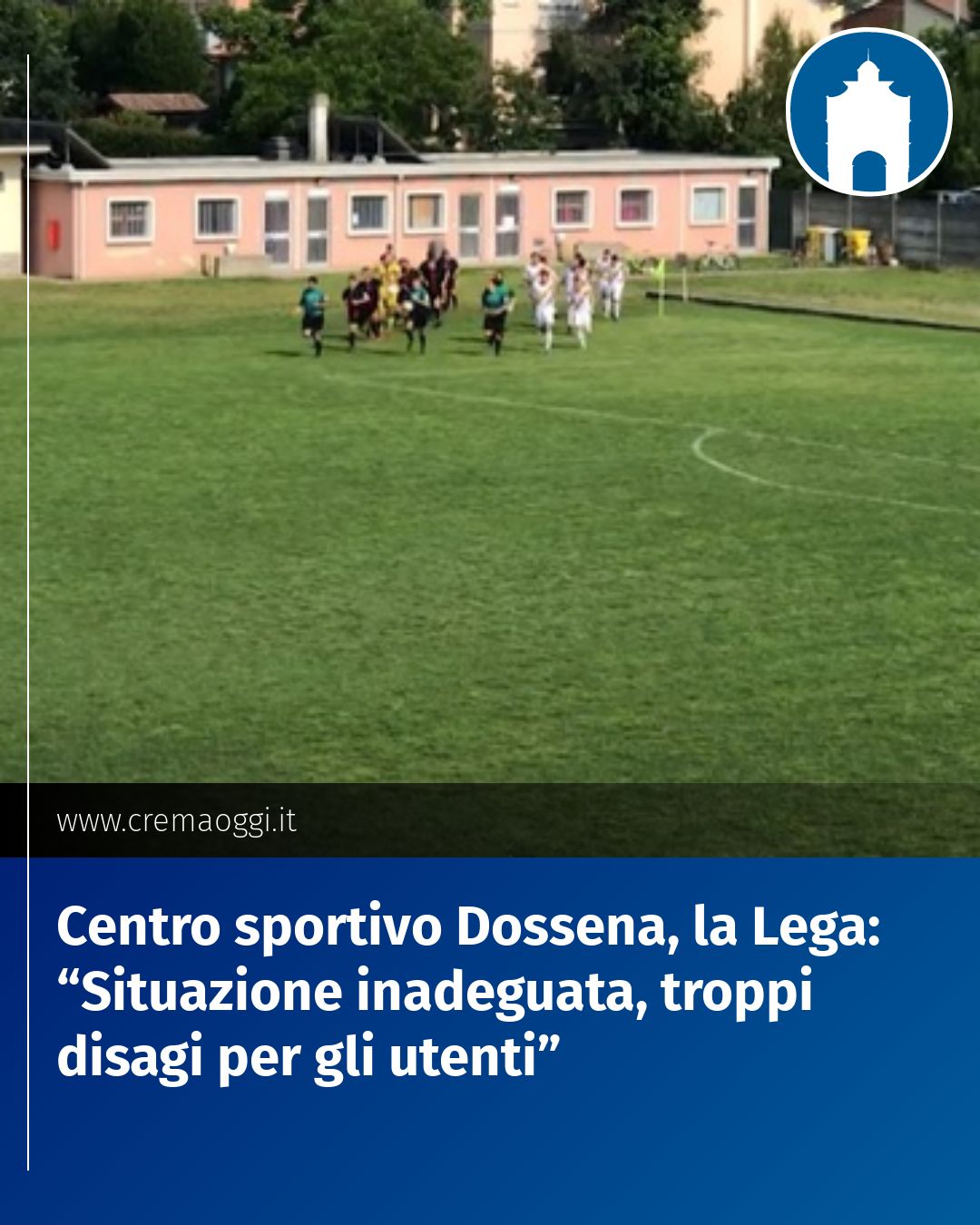 Post Instagram @redazione@cremaoggi.it: Centro sportivo Dossena, la Lega: “Situazione inadeguata, troppi disagi per gli utenti”...