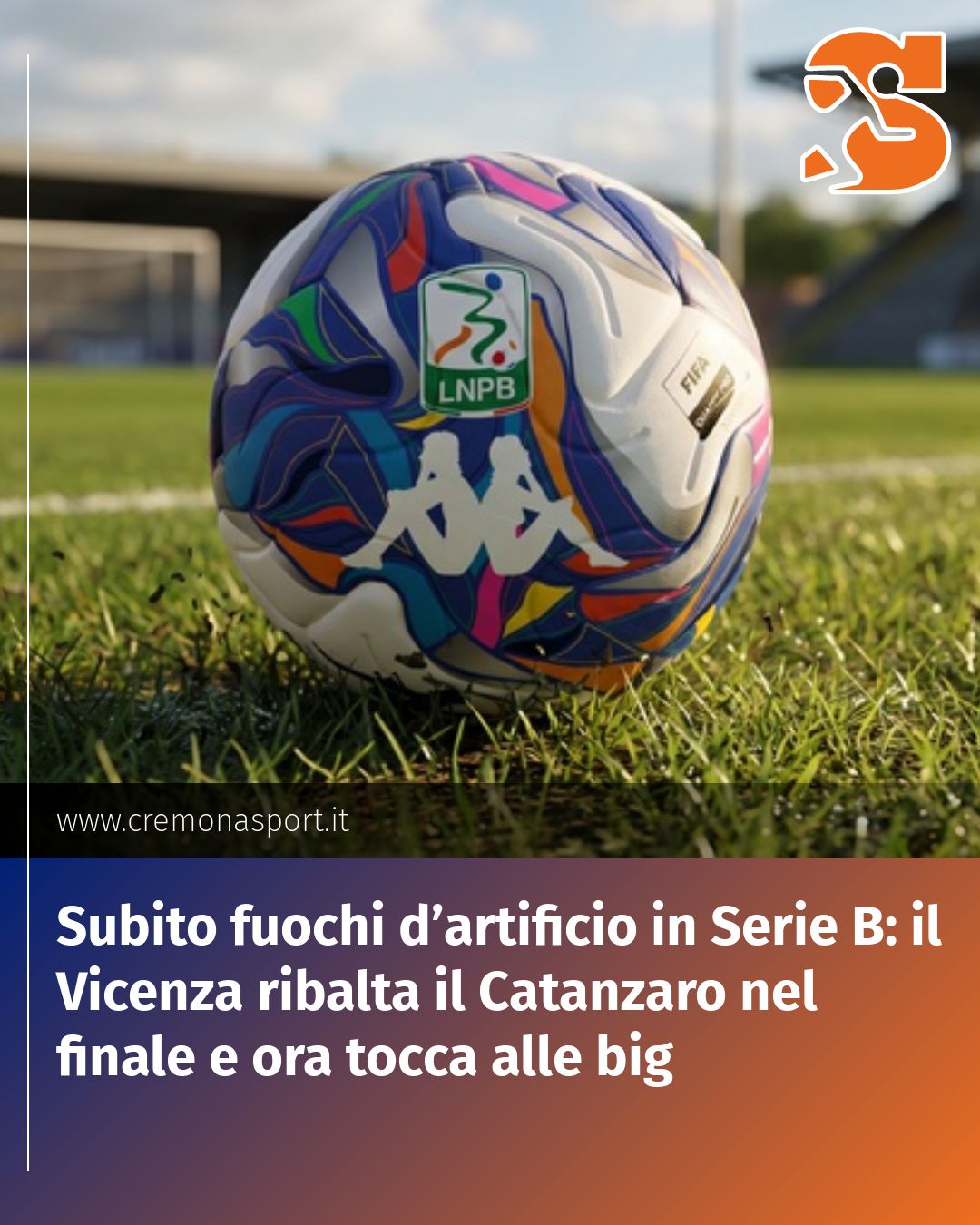 Post Instagram @Cremona_Sport: Subito fuochi d’artificio in Serie B: il Vicenza ribalta il Catanzaro nel finale e ora tocca alle bi