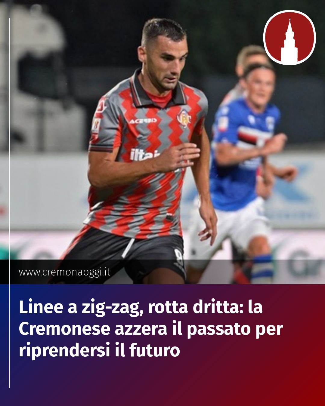 Post Instagram @Cremona_Oggi: Linee a zig-zag, rotta dritta: la Cremonese azzera il passato per riprendersi il futuro...
