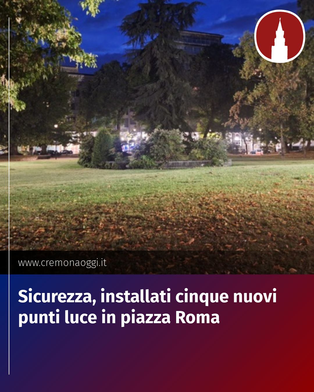 Post Instagram @Cremona_Oggi: Sicurezza, installati cinque nuovi punti luce in piazza Roma...