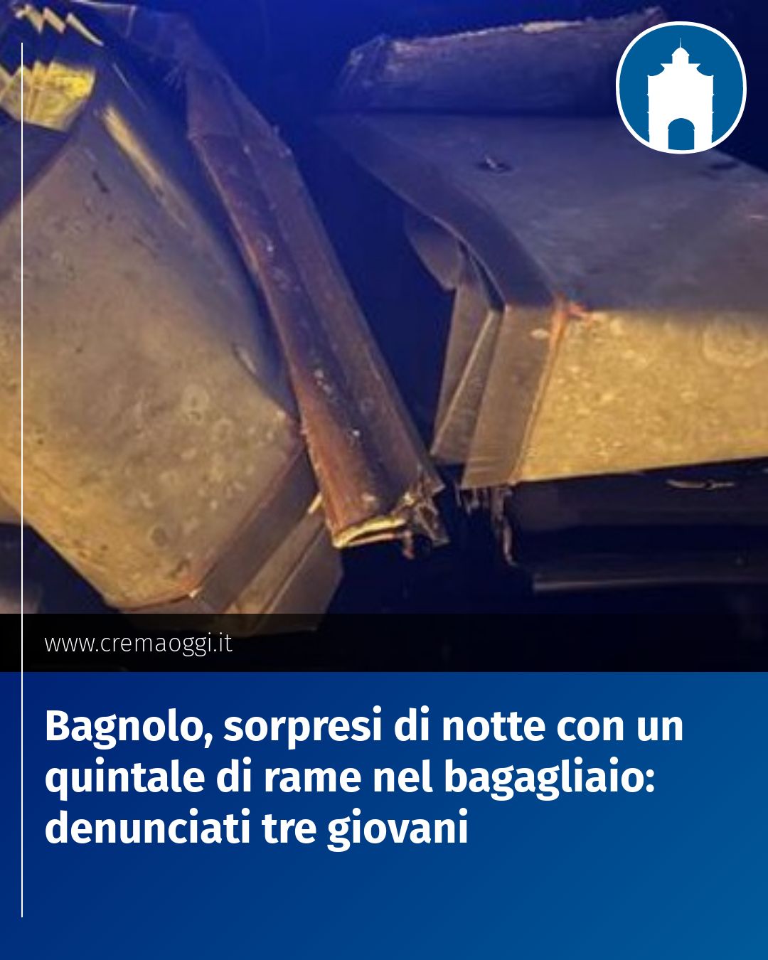 Post Instagram @redazione@cremaoggi.it: Bagnolo, sorpresi di notte con un quintale di rame nel bagagliaio: denunciati tre giovani...