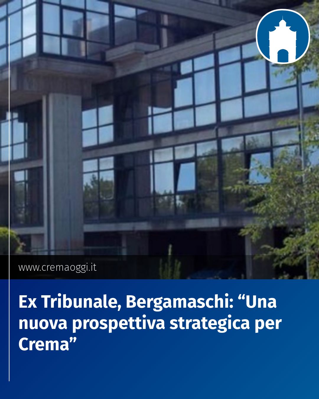 Post Instagram @redazione@cremaoggi.it: Ex Tribunale, Bergamaschi: “Una nuova prospettiva strategica per Crema”...