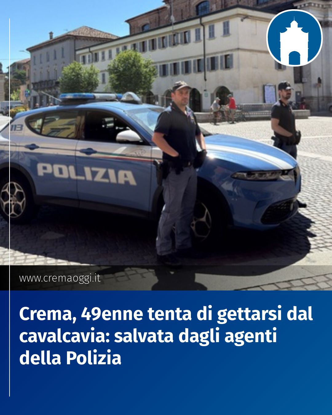 Post Instagram @redazione@cremaoggi.it: Crema, 49enne tenta di gettarsi dal cavalcavia: salvata dagli agenti della Polizia...