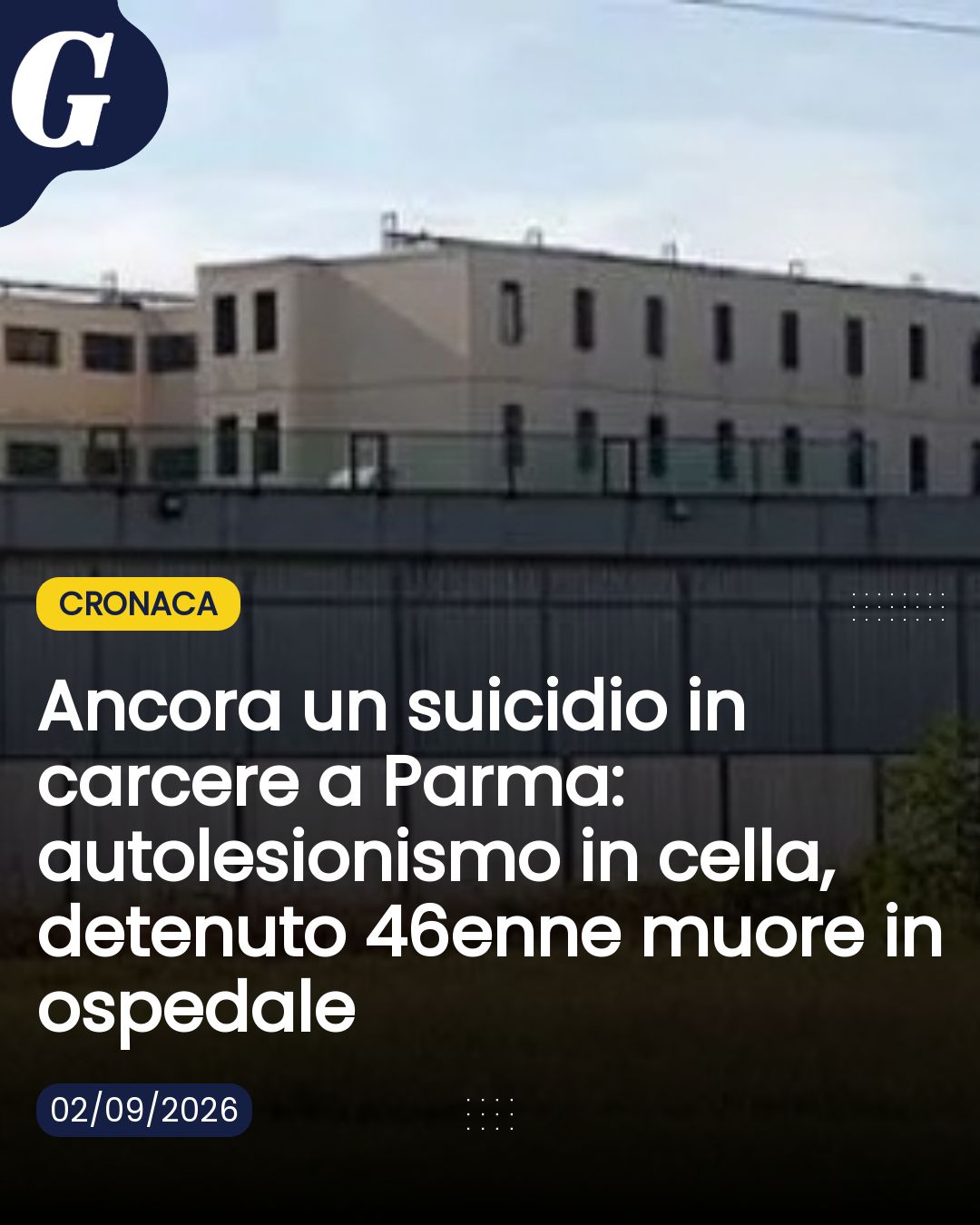 Ancora un suicidio in carcere a Parma: autolesionismo in cella, detenuto 46enne muore in ospedale...