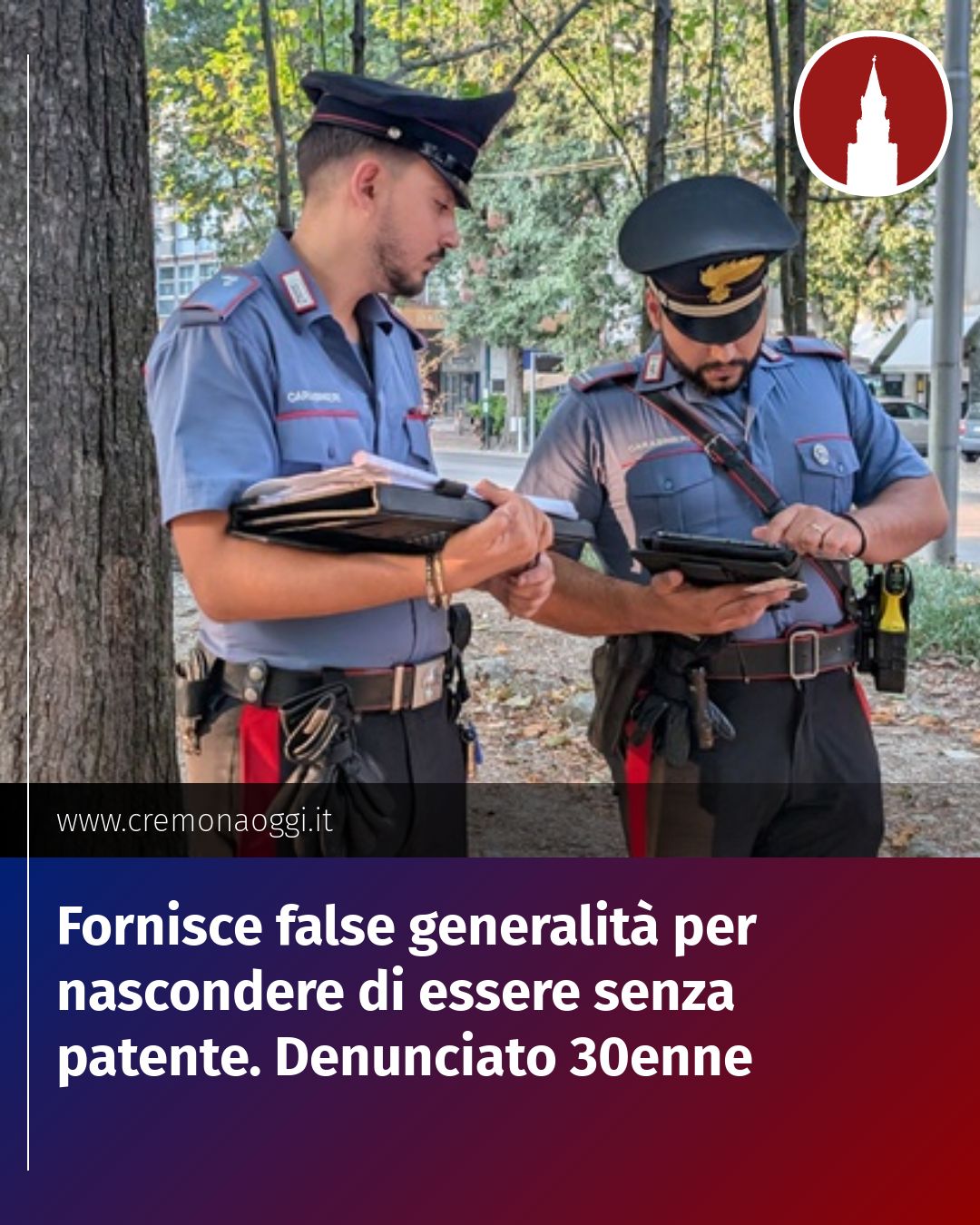 Post Instagram @Cremona_Oggi: Fornisce false generalità per nascondere di essere senza patente. Denunciato 30enne...