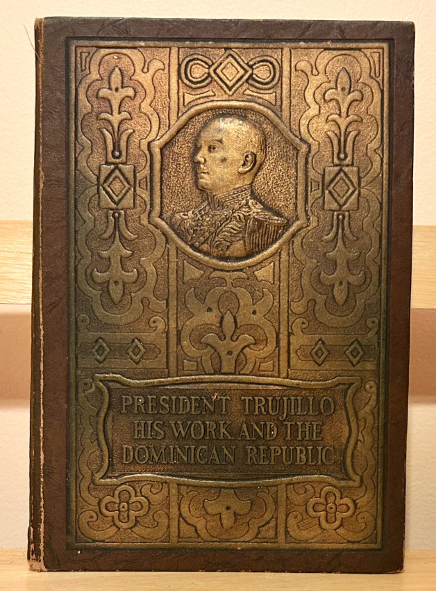 PRESIDENT TRUJILLO - HIS WORK AND THE DOMINICAN REPUBLIC