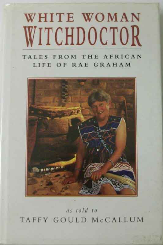 White Woman Witchdoctor. Tales From The African Life Of Rae Graham