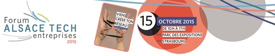 Forum Alsace Tech entreprises jeudi 15 octobre 2015: venez créer votre réseau ! Forum Alsace Tech entreprises jeudi 15 octobre 2015 : venez créer votre réseau !