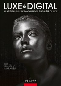Luxe & Digital Stratégies pour une digitalisation singulière du luxe Luxe & Digital Stratégies pour une digitalisation singulière du luxe