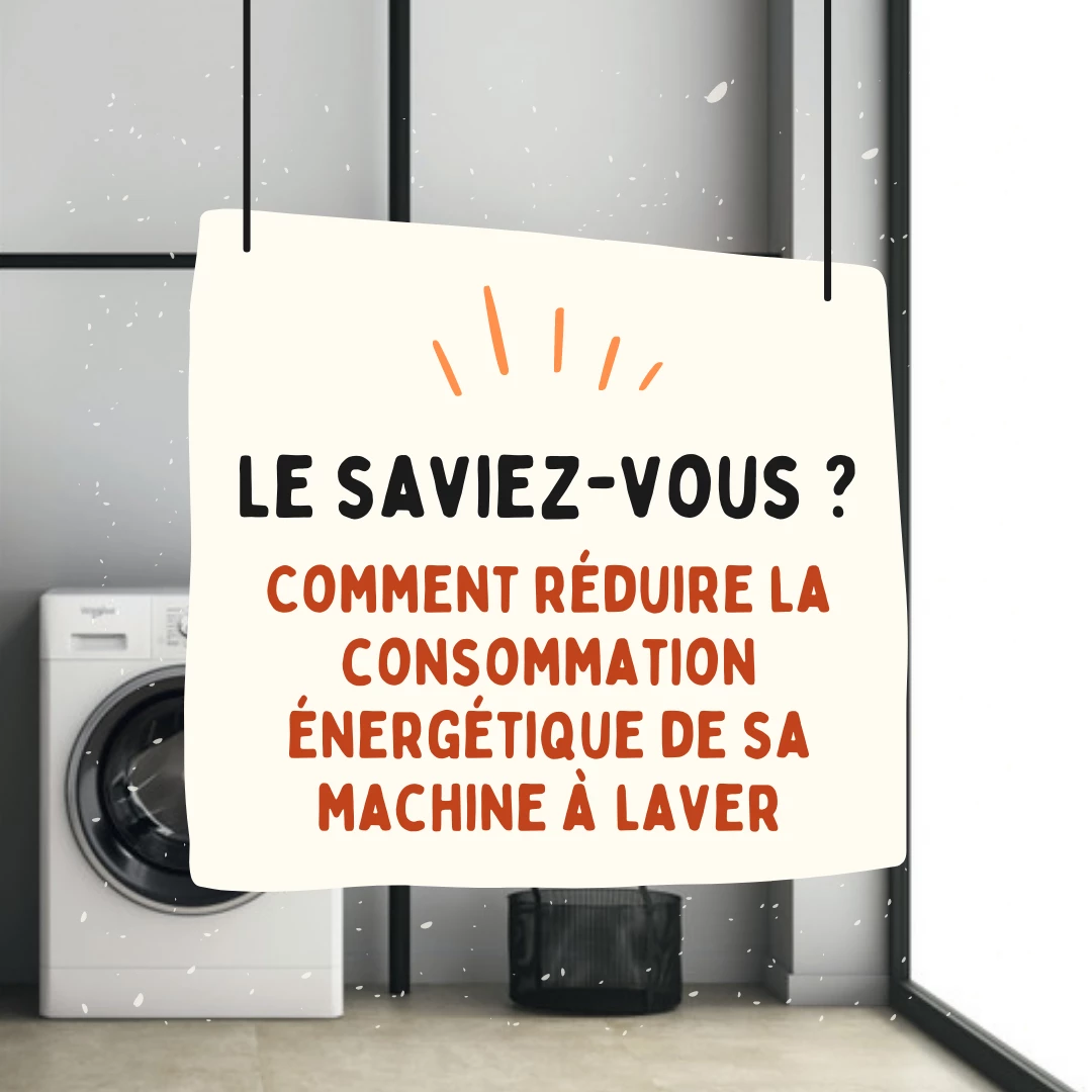 Comment réduire la consommation énergétique de sa machine à laver ?