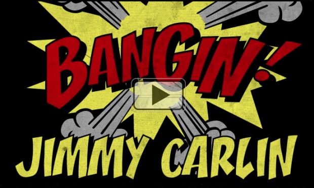 Jimmy Carlin Bangin!