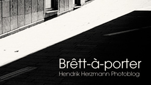 Hendrik Herzmann - Brett-a-Porter Fotoblog