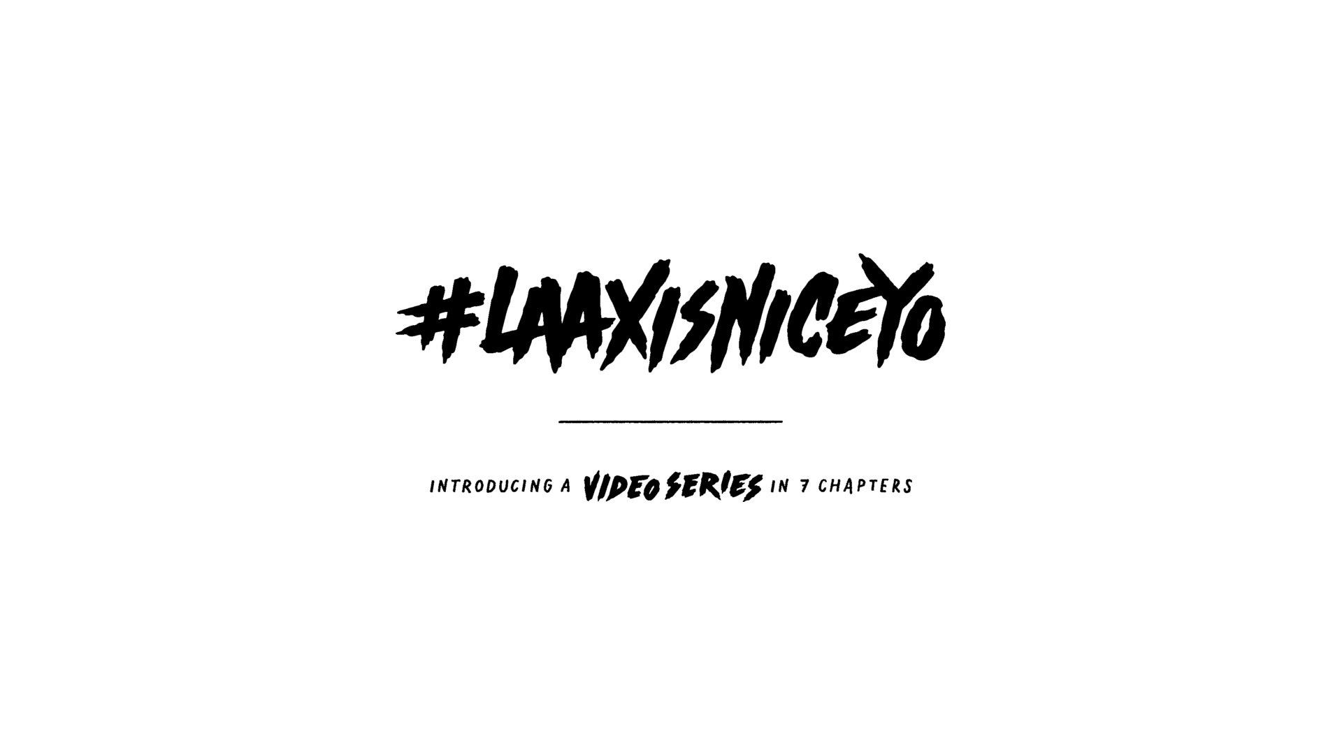 #laaxisniceyo Video Series