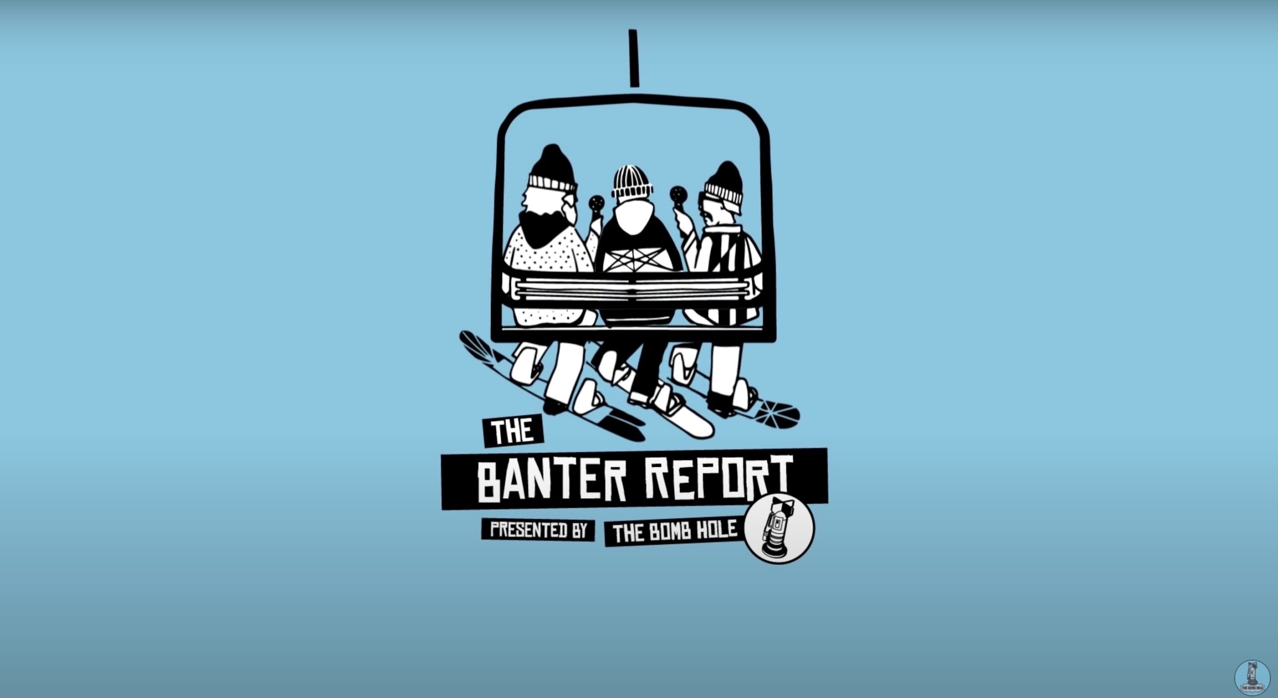 the Bomb Hole Banter Report