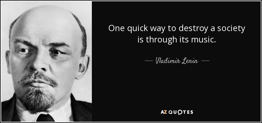 quote-one-quick-way-to-destroy-a-society-is-through-its-music-vladimir-lenin-81-3-0341.jpg