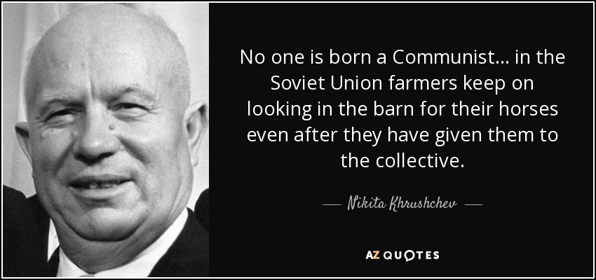 quote-no-one-is-born-a-communist-in-the-soviet-union-farmers-keep-on-looking-in-the-barn-for-n...jpg quote-no-one-is-born-a-communist-in-the-soviet-union-farmers-keep-on-looking-in-the-barn-for-n...jpg