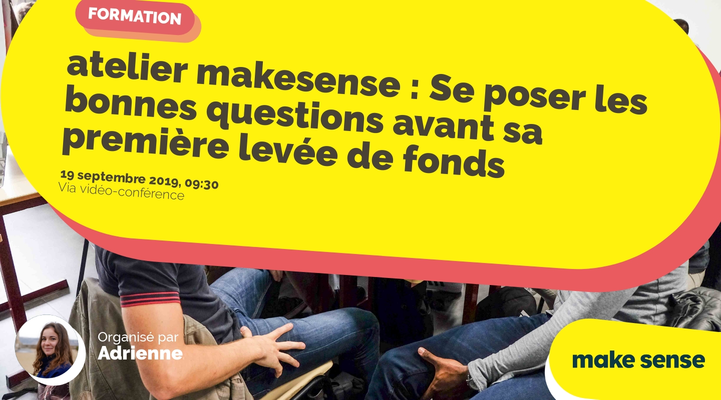 Image of the event : atelier makesense : Se poser les bonnes questions avant sa première levée de fonds Image of the event : atelier makesense : Se poser les bonnes questions avant sa première levée de fonds