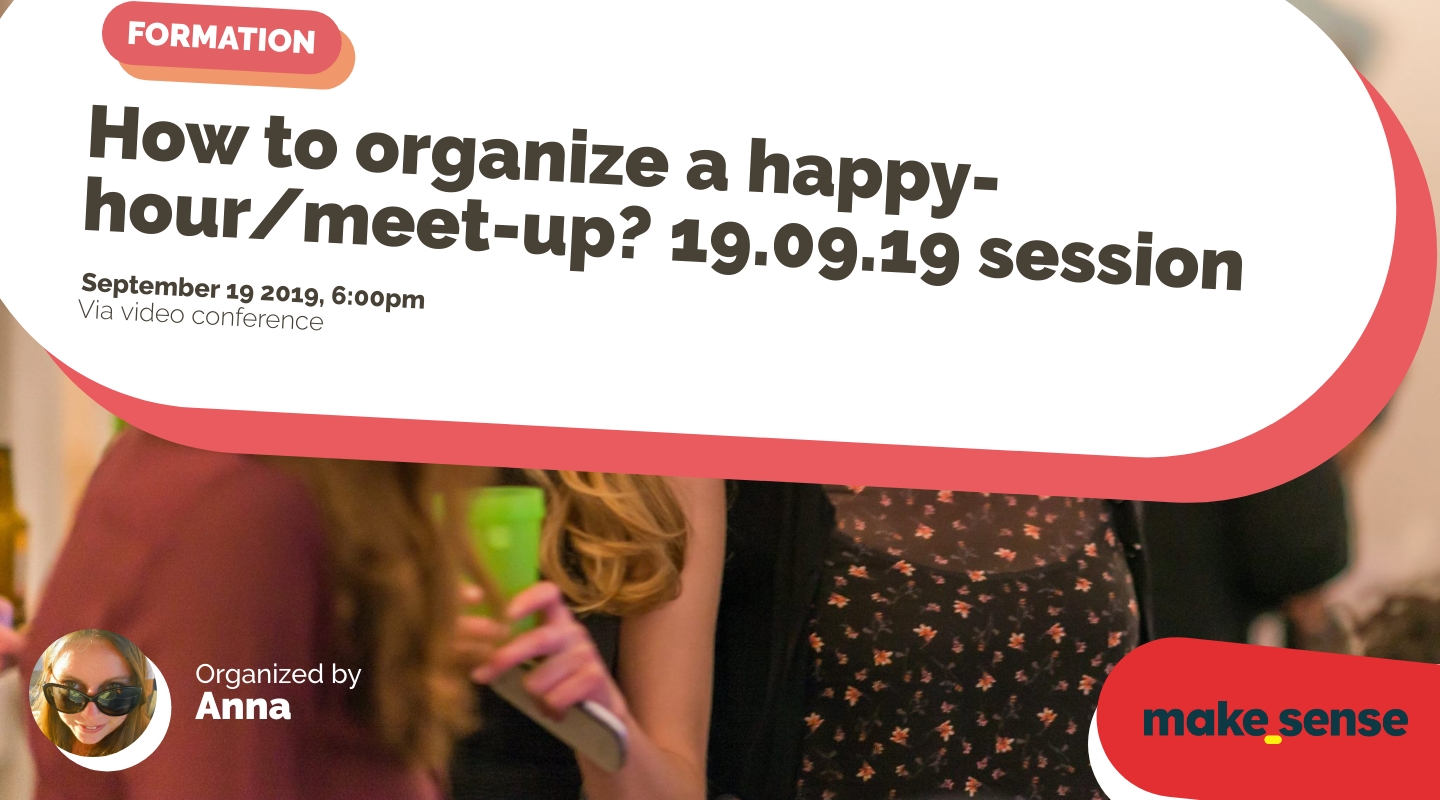 Image of the event : How to organize a happy-hour/meet-up? 19.09.19 session Image of the event : How to organize a happy-hour/meet-up? 19.09.19 session