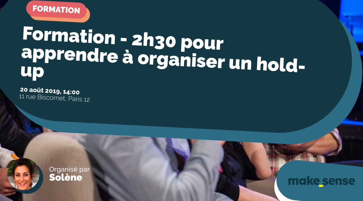 Image of the event : Formation - 2h30 pour apprendre à organiser un hold-up Image of the event : Formation - 2h30 pour apprendre à organiser un hold-up