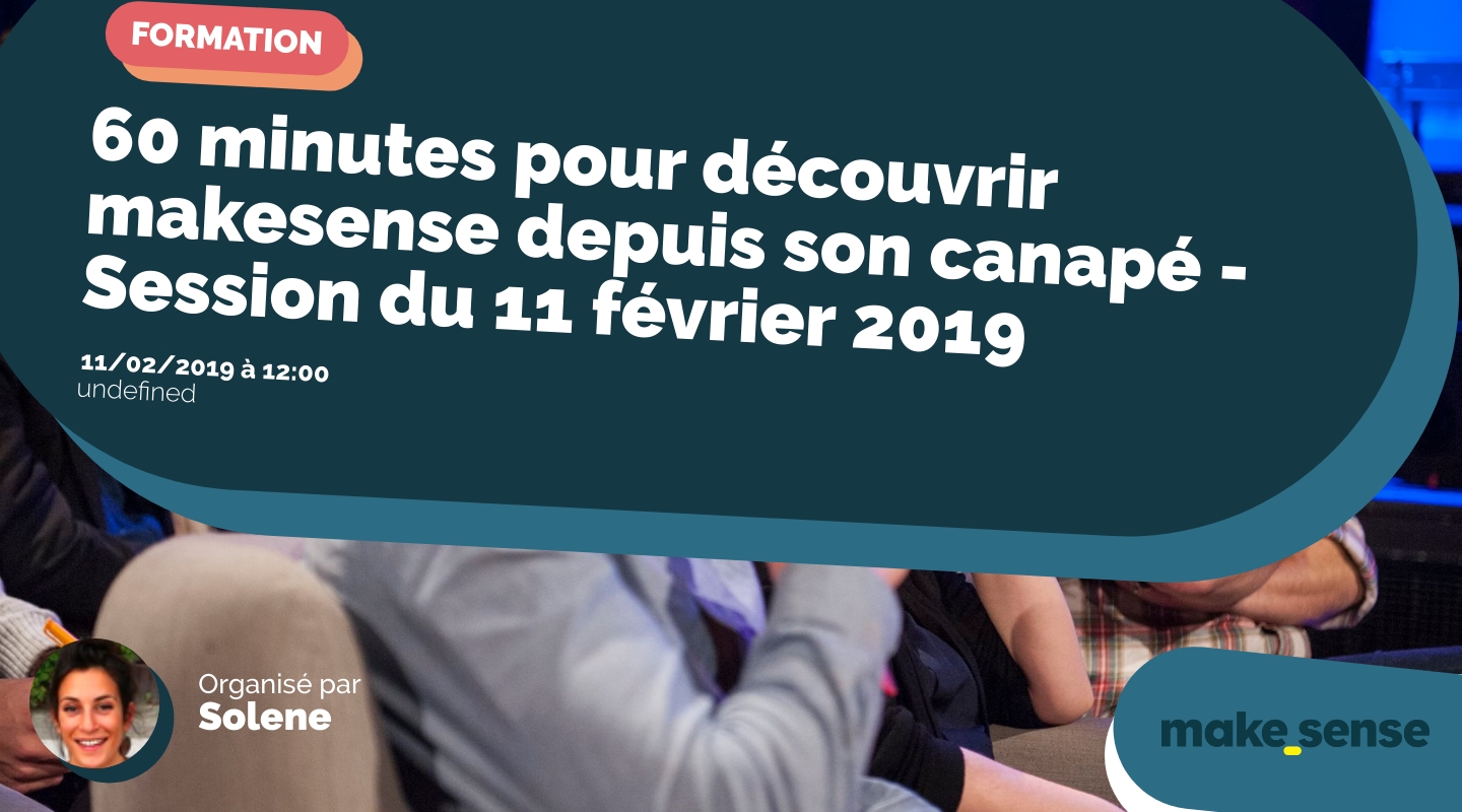 Image of the event : 60 minutes pour découvrir makesense depuis son canapé - Session du 11 février 2019 Image of the event : 60 minutes pour découvrir makesense depuis son canapé - Session du 11 février 2019