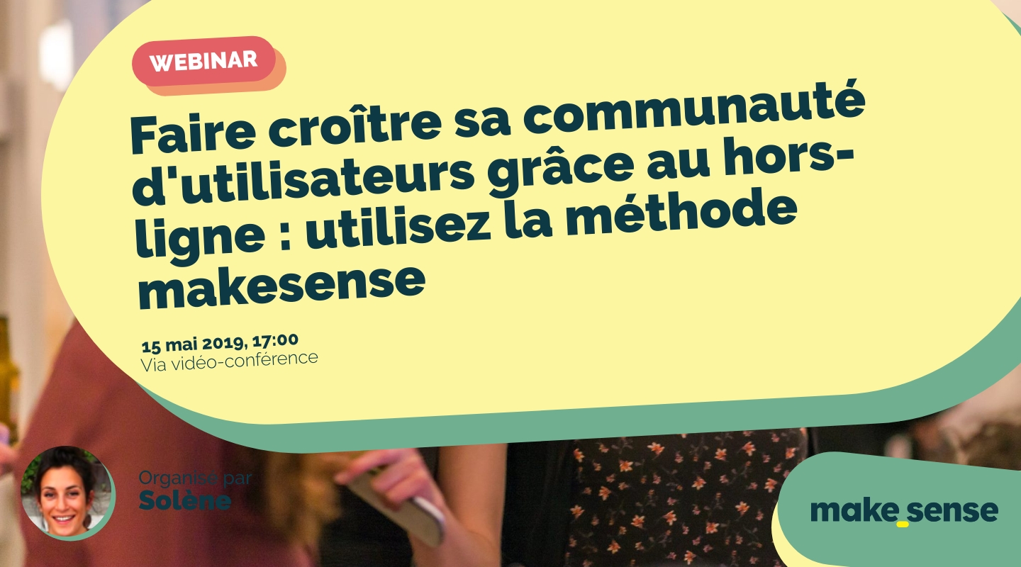 Image of the event : Faire croître sa communauté d'utilisateurs grâce au hors-ligne : utilisez la méthode makesense Image of the event : Faire croître sa communauté d'utilisateurs grâce au hors-ligne : utilisez la méthode makesense