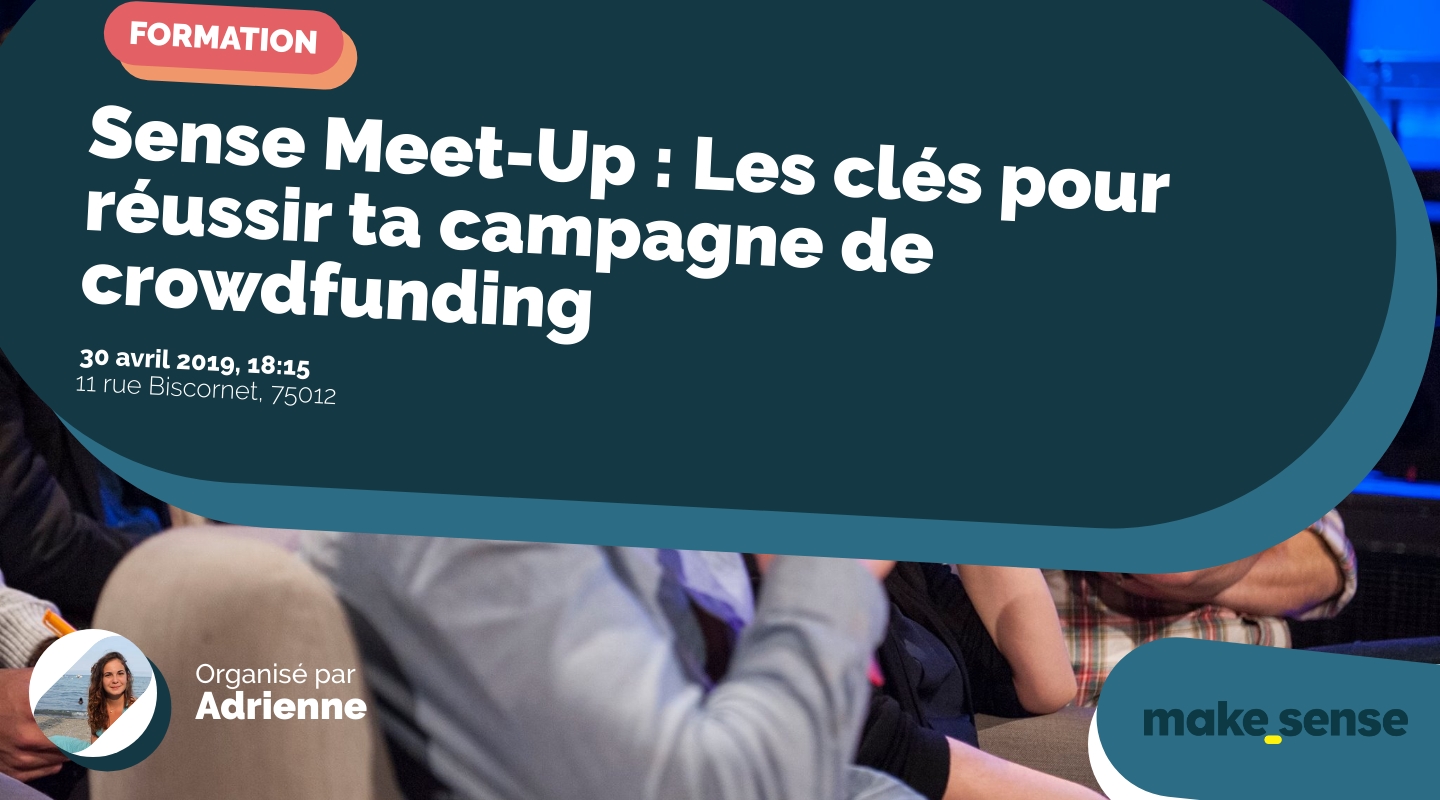 Image of the event : Sense Meet-Up : Les clés pour réussir ta campagne de crowdfunding Image of the event : Sense Meet-Up : Les clés pour réussir ta campagne de crowdfunding