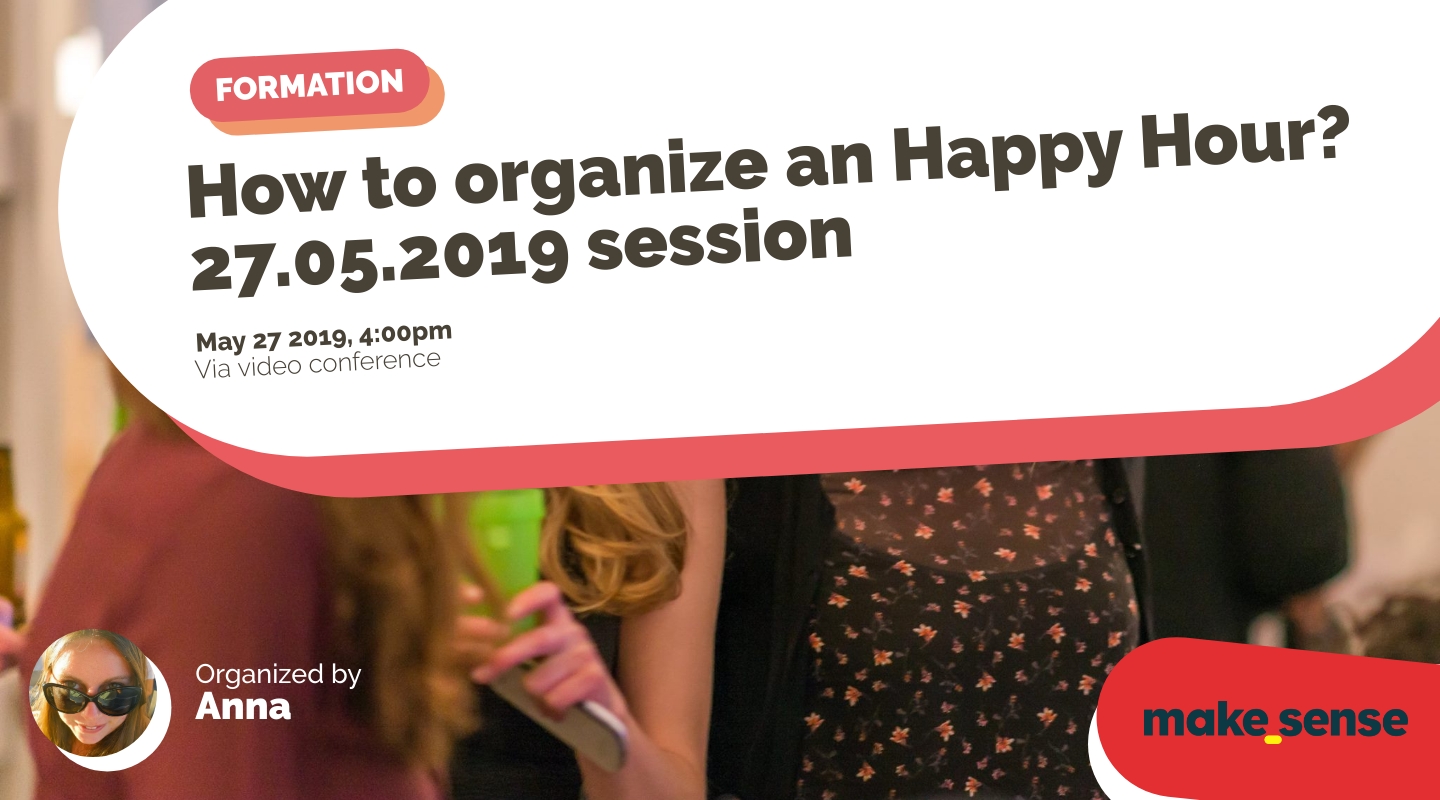 Image of the event : How to organize an Happy Hour? 27.05.2019 session Image of the event : How to organize an Happy Hour? 27.05.2019 session