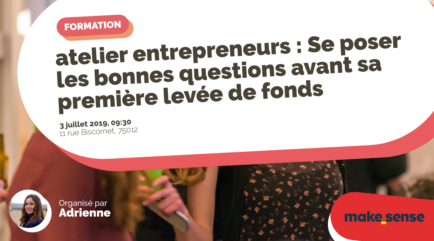 Image of the event : atelier entrepreneurs : Se poser les bonnes questions avant sa première levée de fonds Image of the event : atelier entrepreneurs : Se poser les bonnes questions avant sa première levée de fonds