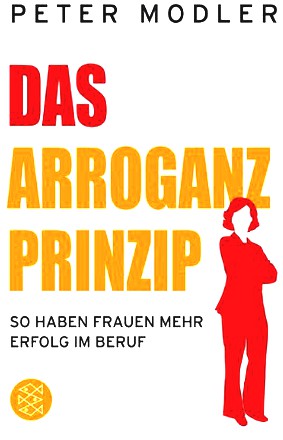 Das Arroganz-Prinzip: So haben Frauen mehr Erfolg im Beruf