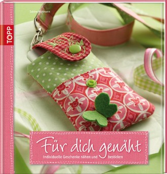 Für dich genäht: Individuelle Geschenke nähen und besticken