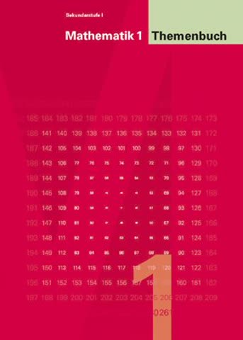 Mathematik 1, Sekundarstufe I, Themenbuch: Lehrmittel für Arithmetik, Algebra, Sachrechnen, Stochastik und Geometrie