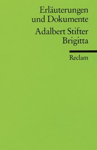 Erläuterungen und Dokumente zu Adalbert Stifter: Brigitta (Reclams Universal-Bibliothek, Band 8109)