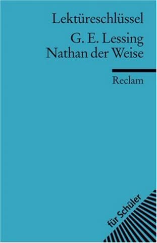 Gotthold Ephraim Lessing: Nathan der Weise. Lektüreschlüssel