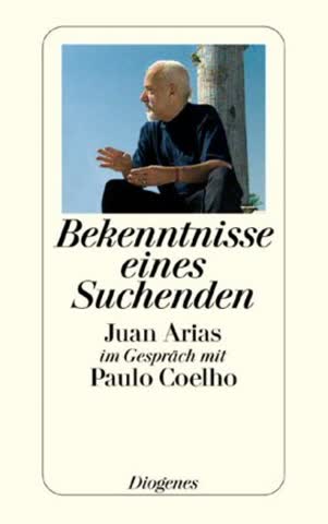 Bekenntnisse Eines Suchenden; Juan Arias Im Gespräch Mit Paulo Coelho