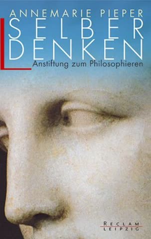 Selber denken: Anstiftung zum Philosophieren