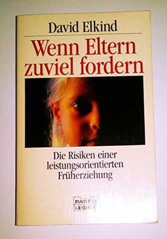 Wenn Eltern zuviel fordern (Ratgeber. Bastei Lübbe Taschenbücher)