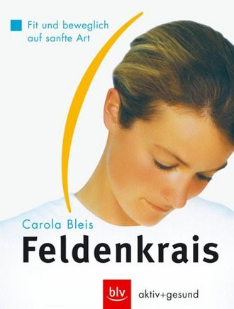Feldenkrais. Fit und Beweglich auf sanfte Art (BLV-aktiv und gesund)