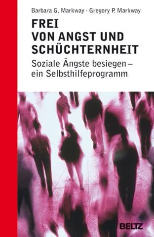 Frei von Angst und Schüchternheit - Soziale Ängste besiegen - Ein Selbsthilfeprogramm