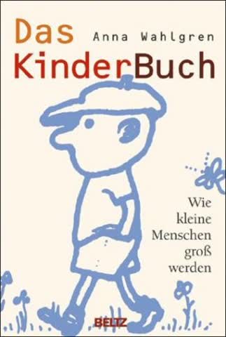 Das Kinderbuch. Wie kleine Menschen groß werden