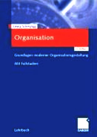 Organisation: Grundlagen moderner Organisationsgestaltung. Mit Fallstudien