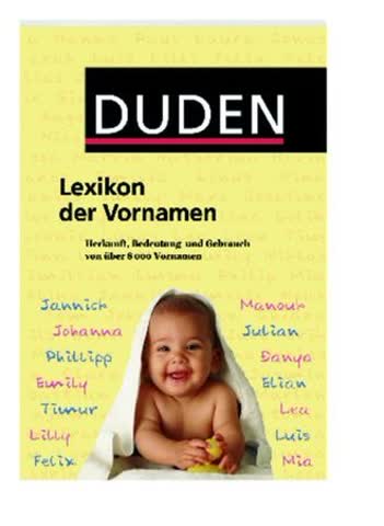 Duden Lexikon der Vornamen: Herkunft, Bedeutung und Gebrauch von über 8 000 Vornamen (Duden Namenbücher)