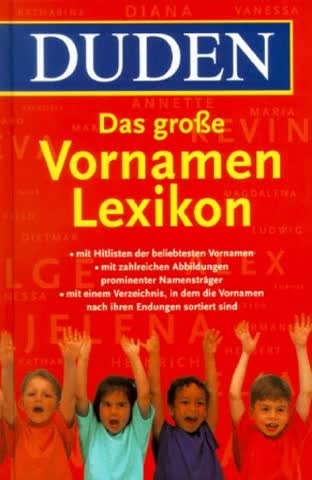 Duden Das große Vornamenlexikon: Herkunft und Bedeutung von über 6 000 Vornamen (Duden Namenbücher)