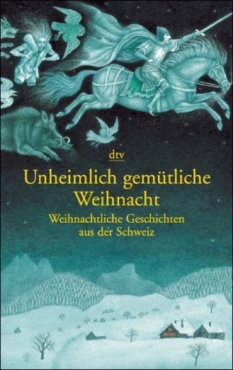 Unheimlich gemütliche Weihnacht. Weihnachtliche Geschichten aus der Schweiz.