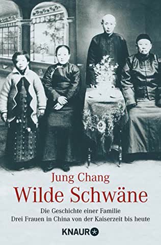 Wilde Schwäne. Die Geschichte einer Familie. 3 Frauen in China von der Kaiserzeit bis heute