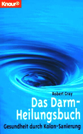 Das Darm - Heilungsbuch. Gesundheit durch Kolon- Sanierung.