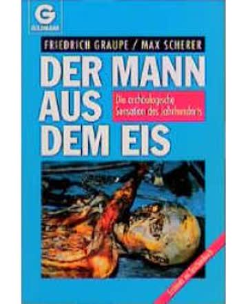 Der Mann aus dem Eis. Die archäologische Sensation unseres Jahrhunderts.