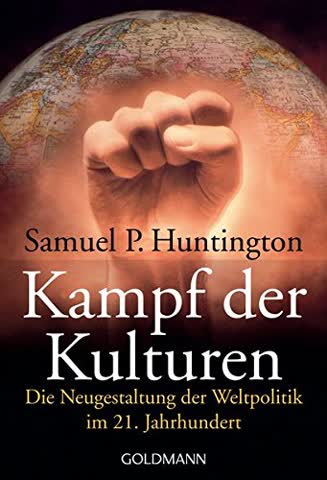 Kampf Der Kulturen; Die Neugestaltung Der Weltpolitik Im 21. Jahrhundert