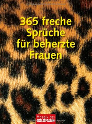 365 freche Sprüche für beherzte Frauen